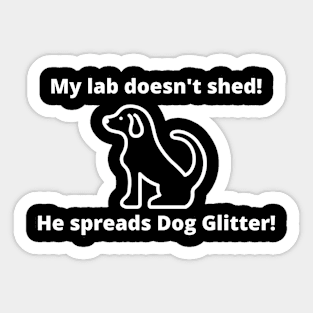 My lab doesn't shed!  He spreads dog glitter! Sticker